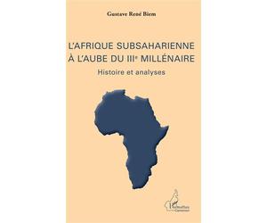 L'Afrique subsaharienne à l'aube du IIIe millénaire Histoire et analyses - Gustave René Biem - L'harmattan - broché - Etude