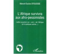 L'Afrique survivra aux afro-pessimistes Lettre ouverte à un "ami" de l'Afrique (et à quelques autres...) - Marcel-Duclos Efoudebe - L'harmattan - broché - Essai