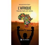 L'Afrique trahie par les siens - Ahmad Amine Djare - Le Lys Bleu - broché - Essai