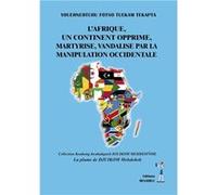 L'afrique, un continent opprime, martyrise, vandalise par la manipulation occidentale Fotso tuekam tekapta (Auteur)