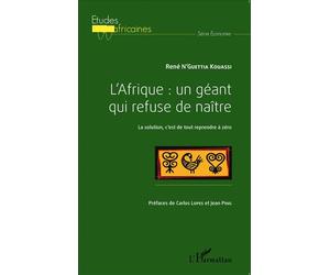 L'Afrique : un géant qui refuse de naître La solution, c'est de tout reprendre à zéro - René N'guettia Kouassi - L'harmattan - broché - Essai