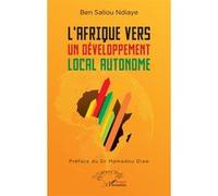 L'Afrique vers un développement local autonome Ben Saliou Ndiaye (Auteur), Mamadou Diaw (Préface)