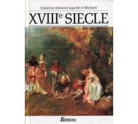 Lagarde et Michard : Littérature du XVIIIe siècle - Les Grands Auteurs français du programme - Anthologie et Histoire littéraire