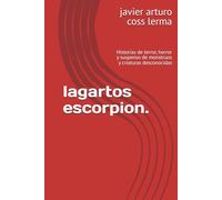 lagartos escorpion.: Historias de terror, horror y suspenso de monstruos y criaturas desconocidas
