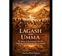 Lagash and Umma: The History of the Sumerian Cities that Fought the First Documented War in Antiquity