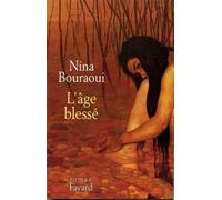 L'Age blessé - Nina Bouraoui - Fayard - broché - Livre