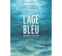 L'âge bleu Anne Defréville (Auteur), Claire Nouvian (Préface)