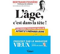 L'âge, c'est dans la tête ! Bertrand Fougère (Auteur), Antoine de Caunes (Préface), Alix Lefief-Delcourt (Auteur)