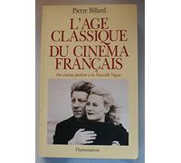 L'Age Classique Du Cinema Francais. Du Cinema Parlant A La Nouvelle Vague (1928 - 1959)
