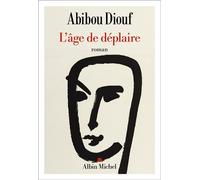 L'Age de déplaire (premier roman) - Abibou Diouf - Albin Michel - broché - Roman