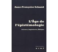 L’ âge de l’épistémologie: Science, ingénierie, éthique