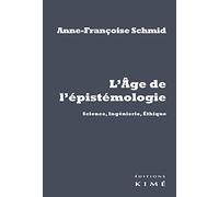 L’ âge de l’épistémologie: Science, ingénierie, éthique
