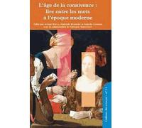 L'age De La Connivence : Lire Entre Les Mots À L'époque Moderne