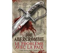 L'Âge de la folie, T2 : Le Problème avec la paix - Joe Abercrombie - Bragelonne - broché - Roman