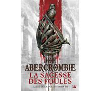 L'Âge de la folie, T3 : La Sagesse des foules - Joe Abercrombie - Bragelonne - broché - Roman
