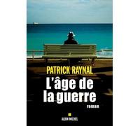 L'Age de la guerre - Patrick Raynal - Albin Michel - broché - Roman