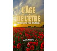 L'âge de l'être Tranches de vie d'une intranquille - Claire Kanopée - Le Lys Bleu - broché - Témoignage