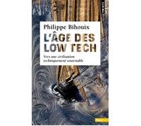 L'Âge des low tech Vers une civilisation techniquement soutenable - Philippe Bihouix - Points - Poche - Essai