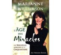 L'âge des miracles - une nouvelle approche de la cinquantaine Une nouvelle approche de la cinquantaine - Marianne Williamson - Tredaniel La Maisnie - broché - Guide