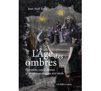 L'âge des ombres: Complots, conspirations et sociétés secrètes au XIXe siècle