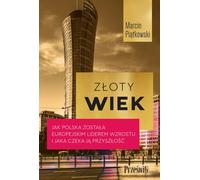 L'âge d'or. Comment la Pologne est devenue un leader européen de la croissance et ce que l'avenir lui réserve