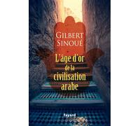 L'âge d'or de la civilisation arabe - Gilbert Sinoué - Fayard - broché - Essai