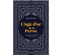 Yves Bomati – L'âge d'or de la Perse – L'épopée des Safavides (1501-1722) – Broché