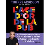 L'âge d'or de la pub Thierry Ardisson (Auteur), Anne Saint-Dreux (Contributions)