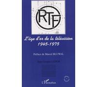 L'âge d'or de la télévision 1945-1975 : Histoire d'une ambition française
