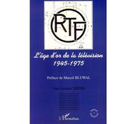 L'âge d'or de la télévision 1945-1975 : Histoire d'une ambition française