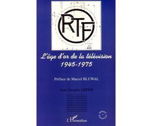L'âge d'or de la télévision 1945-1975 - Jean-Jacques Ledos - L'harmattan - broché - Etude