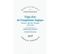 L'âge d'or de l'empirisme logique Collectif (Auteur), Pierre Wagner (Editeur du volume), Christian Bonnet (Editeur du volume)