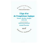 L'âge D'or De L'empirisme Logique - Vienne-Berlin-Prague 1929-1936 Textes De Philosophie Des Sciences