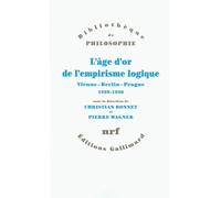 L'âge d'or de l'empirisme logique Vienne - Berlin - Prague, 1929-1936. Textes de philosophie des sciences - Collectif - Gallimard - broché - Essai