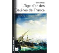 L'age D'or Des Galères De France - Le Champ De Bataille Méditerranéen À La Renaissance