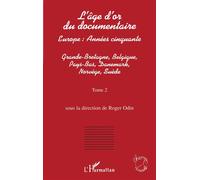 L'age d'or du documentaire Europe : Années cinquante - Tome 2 : Grande-Bretagne, Belgique, Pays-Bas, Danemark, Norvège, Suède - Roger Odin - L'harmattan - broché - Livre