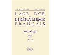 L'âge d'or du libéralisme français: Anthologie XIXe siècle