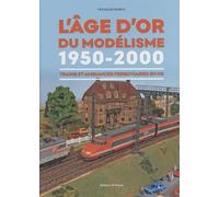 L'âge d'or du modélisme 1950-2000: Trains et ambiances ferroviaires en HO