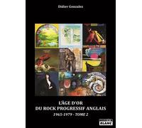 L'âge d'or du rock progressif anglais 1965-1979 - Didier Gonzales - Camion Blanc Eds - broché - Monographie