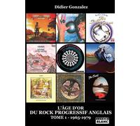 L'âge d'or du rock progressif anglais 1965-1979 - Didier Gonzalez - Camion Blanc Eds - broché - Beau livre