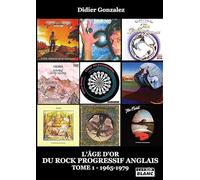 L'age d'or du rock progressif anglais 1965 - 1979: Tome 1