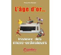 L'âge d'or..: Histoire des micro-ordinateurs
