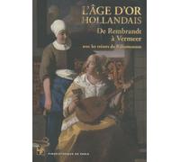 L'âge d'or hollandais: De Rembrandt à Vermeer avec les trésors du Rijksmuseum