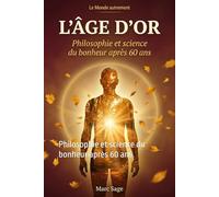 L'Âge d'or: Philosophie et science du bonheur après 60 ans
