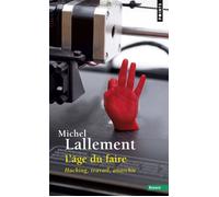 L'Âge du faire Hacking, travail, anarchie - Michel Lallement - Points - Poche - Essai