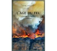 L'âge du feu Chronique d'une planete en flammes - John Vaillant - Noir Sur Blanc - broché - Essai
