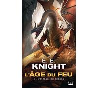 E.E. Knight – L'Âge du feu, Tome 4 : L'Attaque du dragon – Roman – Poche