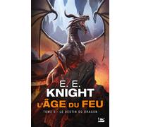 L'Âge du feu, T6 : Le Destin du dragon - E.E. Knight - Bragelonne - Poche - Roman