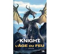 L'Âge du feu, T1 : Dragon - E.E. Knight - Bragelonne - Poche - Roman