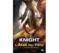 E.E. Knight – L'Âge du feu, Tome 4 : L'Attaque du dragon – Roman – Poche